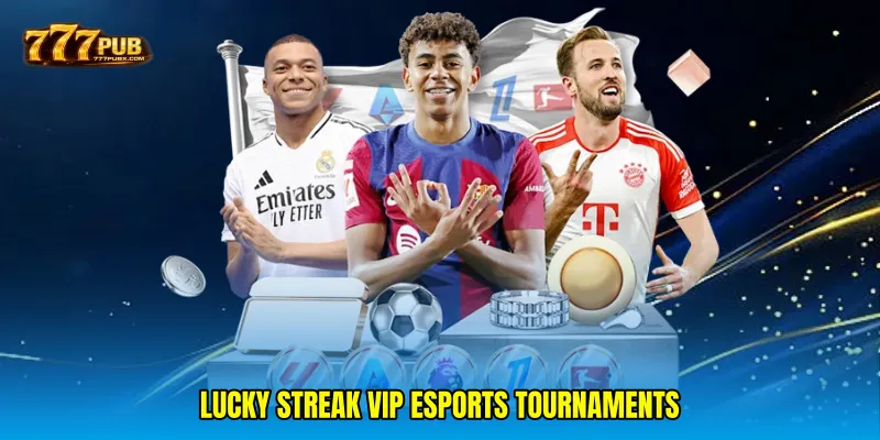 Lucky streak VIP esports tournaments