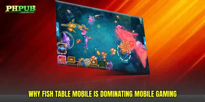 Why Fish table mobile is dominating mobile gaming