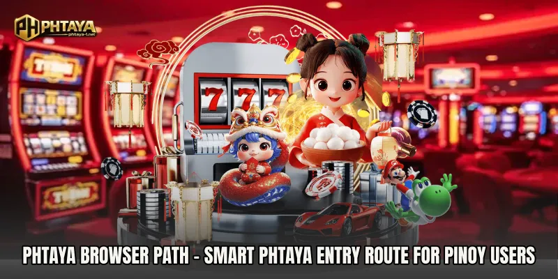 PHTAYA Browser Path - Smart PHTAYA Entry Route For Pinoy Users
