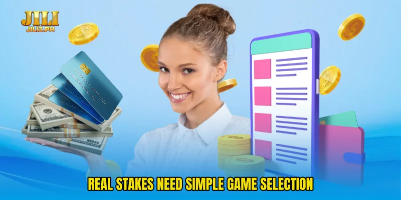 Real stakes need simple game selection